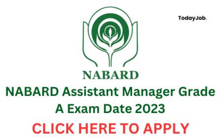 NABARD Assistant Manager Grade A Exam Date 2023