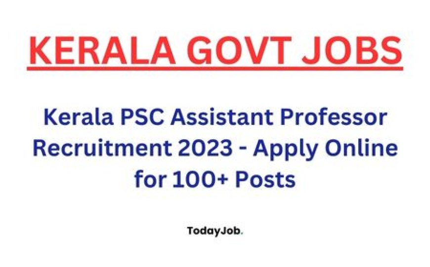 Kerala PSC Assistant Professor Recruitment 2023 - Apply Online for 100+ Posts