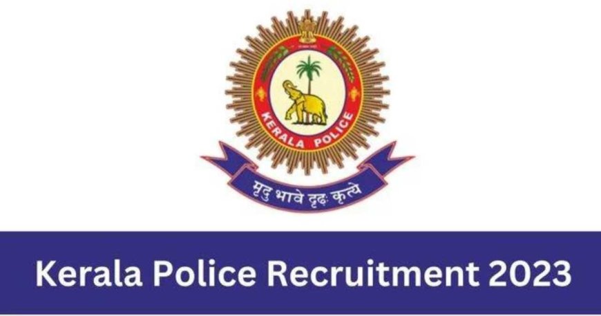 Kerala Police Recruitment 2023: Apply for Police Constable Driver/Woman Police Constable Driver