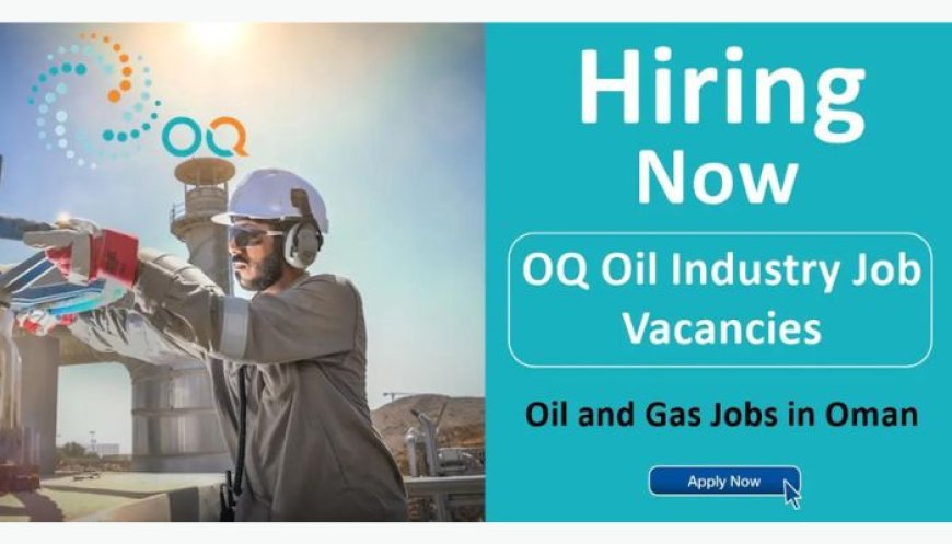 Explore OQ Job Vacancies in Oman's Thriving Energy Sector