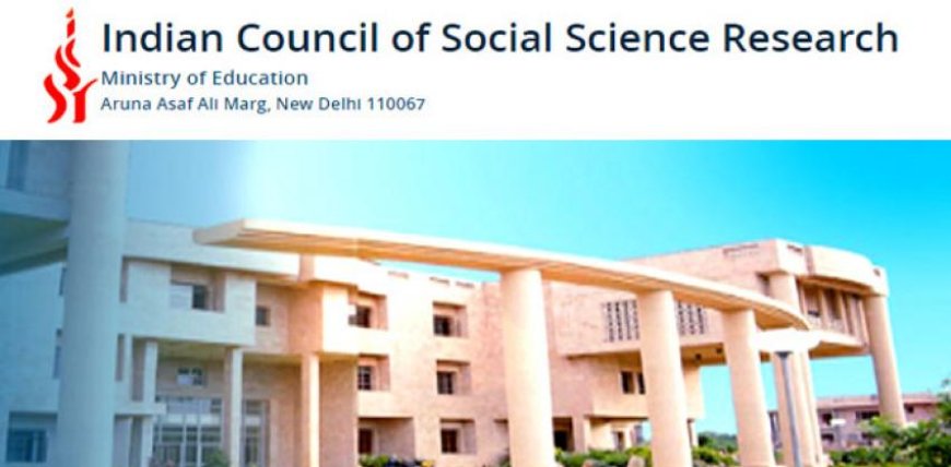 Indian Council of Social Science Research (ICSSR) – Apply Now!