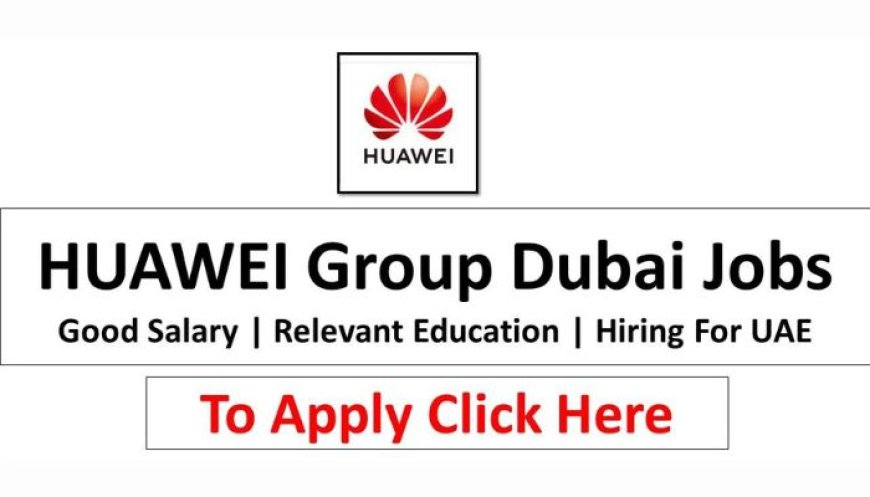 Huawei Careers UAE Jobs Vacancies Available Now– 2024