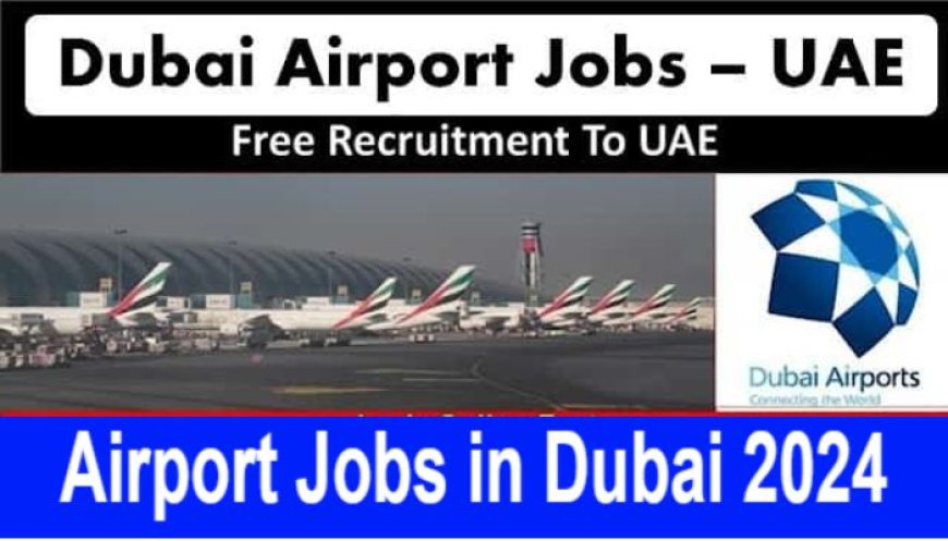 Airport Jobs in Dubai 2024